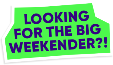 Looking for the big weekender?!
